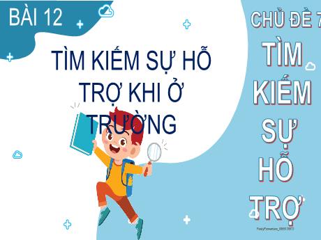 Bài giảng Tiếng Việt 2 - Bài 12: Tìm kiếm sự hỗ trợ khi ở trường