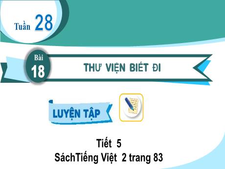 Bài giảng Tiếng Việt 2 - Bài 18: Thư viện biết đi (Tiết 5)