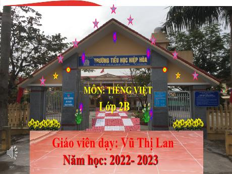 Bài giảng Tiếng Việt 2 - Bài 20: Luyện tập. Từ ngữ chỉ đặc điểm, hoạt động. Câu nêu hoạt động - Năm học 2022-2023 - Vũ Thị Lan