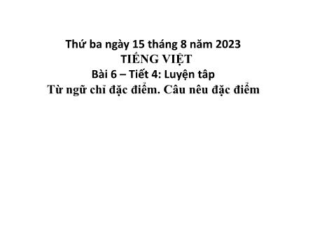 Bài giảng Tiếng Việt 2 - Bài 6: Luyện tập từ ngữ chỉ đặc điểm. Câu nêu đặc điểm - Năm học 2022-2023 - Trường Tiểu học Lý Học
