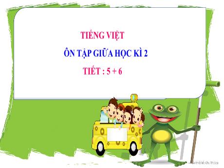 Bài giảng Tiếng Việt 2 - Bài: Ôn tập giữa học kì 2 (Tiết 5+6)