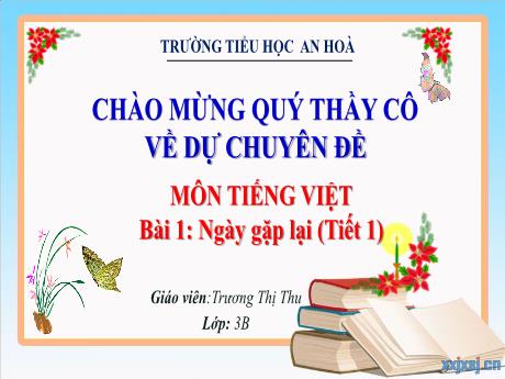 Bài giảng Tiếng Việt 3 - Bài 1: Ngày gặp lại (T1) - Trương Thị Thu