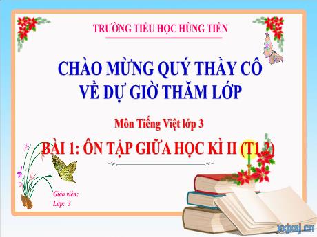 Bài giảng Tiếng Việt 3 - Bài 1: Ôn tập giữa học kì 2 (Tiết 1+2) - Trường Tiểu học Hùng Tiến