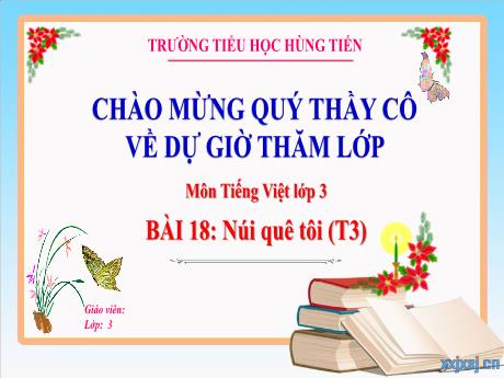 Bài giảng Tiếng Việt 3 - Bài 18: Núi quê tôi (Tiết 3) - Trường Tiểu học Hùng Tiến