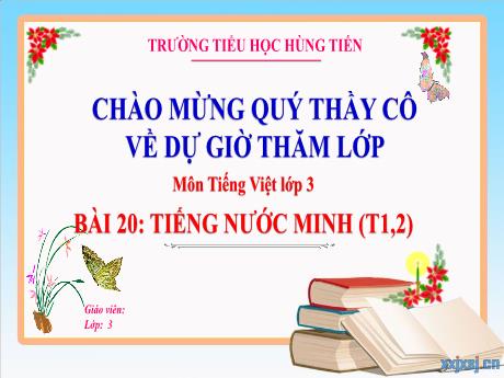Bài giảng Tiếng Việt 3 - Bài 20: Tiếng nước Minh (Tiết 1+2) - Trường Tiểu học Hùng Tiến
