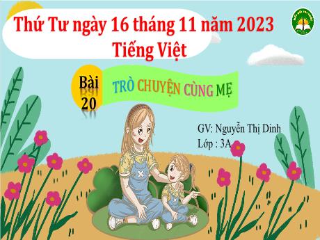 Bài giảng Tiếng Việt 3 - Bài 20: Trò chuyện cùng mẹ - Năm học 2023-2024 - Nguyễn Thị Dinh