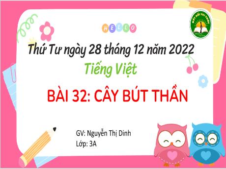 Bài giảng Tiếng Việt 3 - Bài 32: Cây bút thần - Năm học 2022-2023 - Nguyễn Thị Dinh