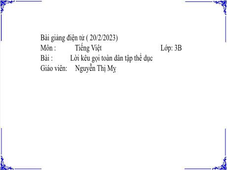 Bài giảng Tiếng Việt 3 - Bài 9: Lời kêu gọi toàn dân tập thể dục - Năm học 2022-2023 - Nguyễn Thị Mỵ