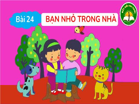 Bài giảng Tiếng Việt 3 (Kết nối tri thức) - Bài 24: Bạn nhỏ trong nhà