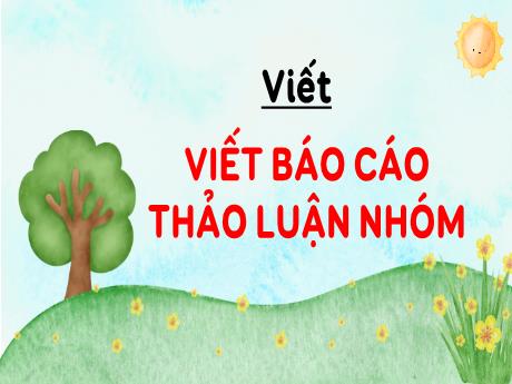 Bài giảng Tiếng Việt 4 - Bài: Viết Báo cáo thảo luận nhóm