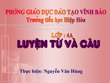 Bài giảng Tiếng Việt 4 (Luyện từ và câu) - Bài: Danh từ - Nguyễn Văn Hùng