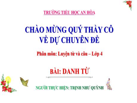 Bài giảng Tiếng Việt 4 (Luyện từ và câu) - Bài: Danh từ - Trịnh Như Quỳnh