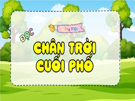 Bài giảng Tiếng Việt 4 (Tập đọc) - Bài: Chân trời cuối phố