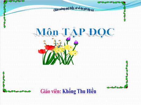 Bài giảng Tiếng Việt 4 (Tập đọc) - Bài: Hơn một nghìn ngày vòng quanh trái đất - Năm học 2022-2023 - Khổng Thu Hiền