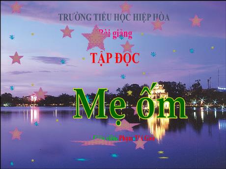 Bài giảng Tiếng Việt 4 (Tập đọc) - Bài: Mẹ ốm - Phạm Thị Giỏi