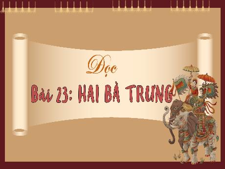 Bài giảng Tiếng Việt 5 (Tập đọc) - Bài 23: Hai bà trưng