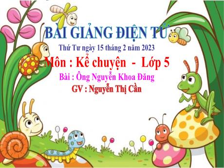 Bài giảng Tiếng Việt 5 (Tập đọc) - Bài: Ông Nguyễn Khoa Đăng - Năm học 2022-2023 - Nguyễn Thị Cần