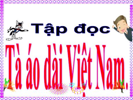 Bài giảng Tiếng Việt 5 (Tập đọc) - Bài: Tà áo dài Việt Nam - Trường Tiểu học Lý Học