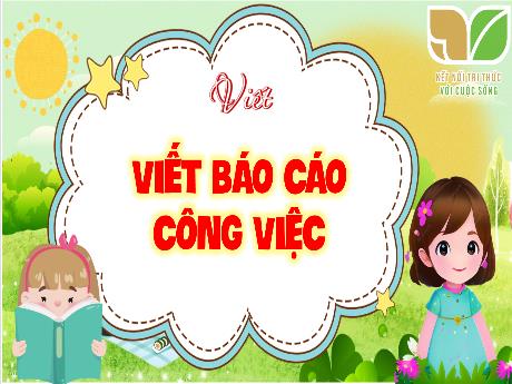 Bài giảng Tiếng Việt 5 (Viết) sách Kết nối tri thức - Bài: Viết Báo cáo công việc