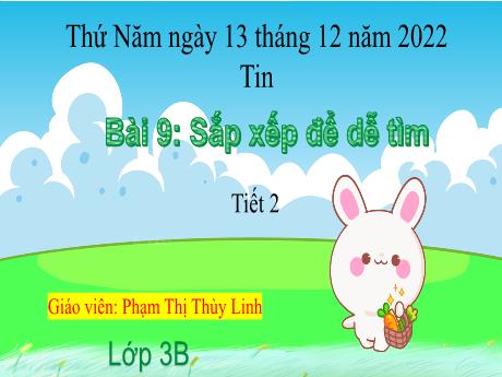Bài giảng Tin học Lớp 3 - Bài 9: Sắp xếp để dễ tìm (Tiết 2)