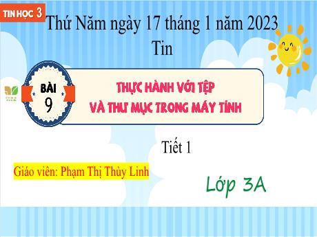 Bài giảng Tin học Lớp 3 - Bài 9: Thực hành với tệp và thư mục trong máy tính (Tiết 1) - Năm học 2022-2023 - Phạm Thị Thùy Linh