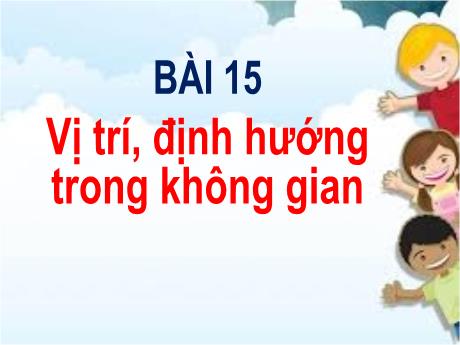 Bài giảng Toán 1 - Bài 15: Vị trí định hướng trong không gian - Trường Tiểu học Tam Cường
