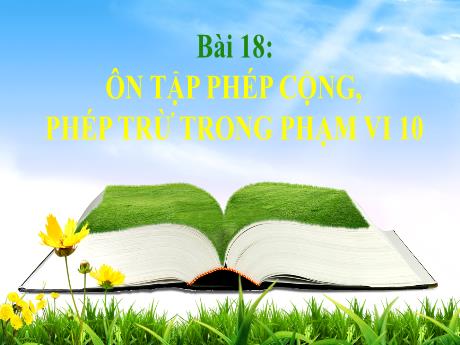 Bài giảng Toán 1 - Bài 18: Ôn tập phép cộng, phép trừ trong phạm vi 10 - Trường Tiểu học Tam Cường
