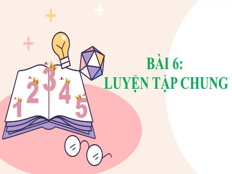 Bài giảng Toán 1 - Bài 6: Luyện tập chung - Trường Tiểu học Tam Cường