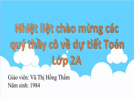 Bài giảng Toán 2 - Bài 19: Phép cộng có nhớ số có hai chữ số với số có một chữ số - Vũ Thị Hồng Thắm