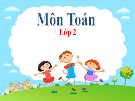 Bài giảng Toán 2 - Bài 45: Luyện tập chung - Trường Tiểu học Liên Am