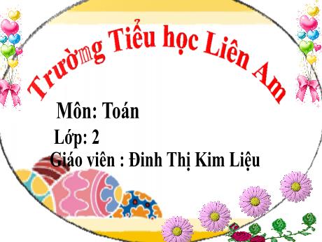 Bài giảng Toán 2 - Bài 7: Phép cộng (qua 10) trong phạm vi 20 - Năm học 2022-2023 - Đinh Thị Kim Liệu