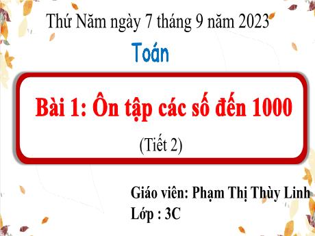 Bài giảng Toán 3 - Bài 1: Ôn tập các số đến 1000 (Tiết 2) - Năm học 2023-2024 - Phạm Thị Thùy Linh