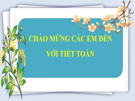 Bài giảng Toán 3 - Bài 25: Phép chia hết, phép chia có dư (Tiết 1) - Năm học 2022-2023