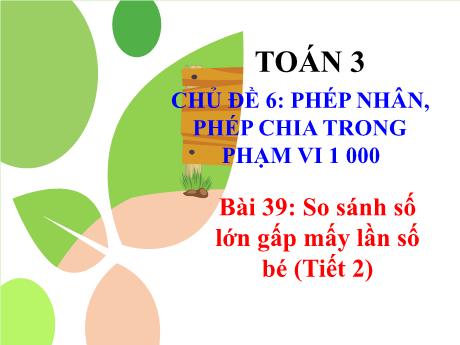 Bài giảng Toán 3 - Bài 39: So sánh số lớn gấp mấy lần số bé (Tiết 2)