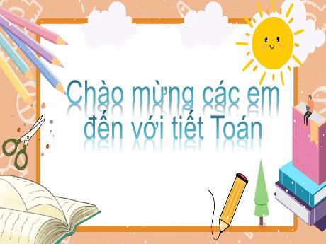 Bài giảng Toán 3 - Bài 58: Luyện tập chung (Tiết 1)