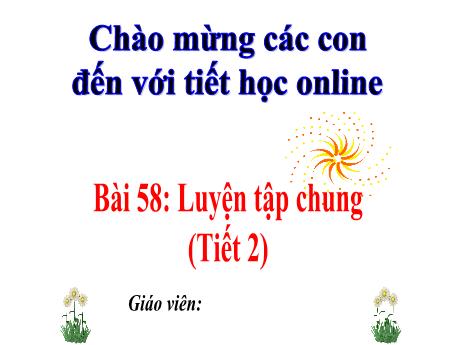 Bài giảng Toán 3 - Bài 58: Luyện tập chung (Tiết 2)
