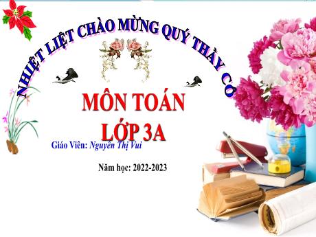 Bài giảng Toán 3 - Bài 61: Làm tròn số đến hàng nghìn, hàng chục nghìn - Năm học 2022-2023 - Nguyễn Thị Vui
