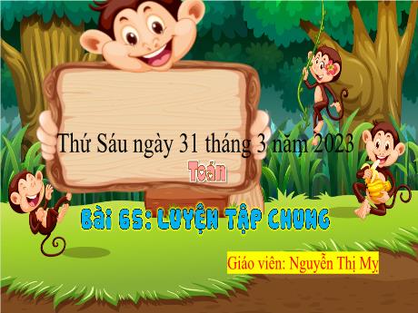 Bài giảng Toán 3 - Bài 65: Luyện tập chung - Năm học 2022-2023 - Nguyễn Thị My