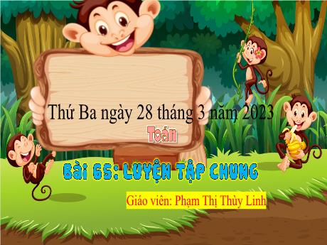 Bài giảng Toán 3 - Bài 65: Luyện tập chung - Năm học 2022-2023 - Phạm Thị Thùy Linh