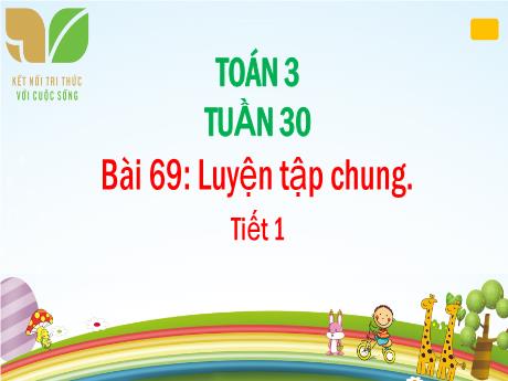 Bài giảng Toán 3 (Kết nối tri thức) - Bài 69: Luyện tập chung (Tiết 1)