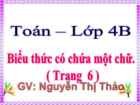 Bài giảng Toán 4 - Bài: Biểu thức có chứa một chữ - Nguyễn Thị Thảo