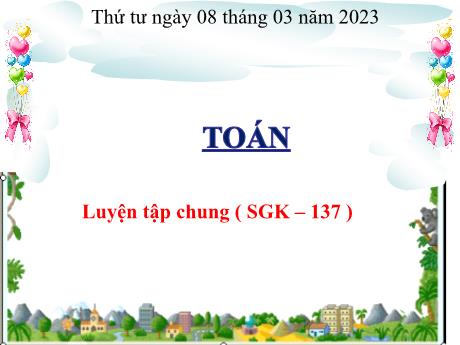 Bài giảng Toán 4 - Bài: Luyện tập chung - Năm học 2022-2023 - Trường Tiểu học Lý Học