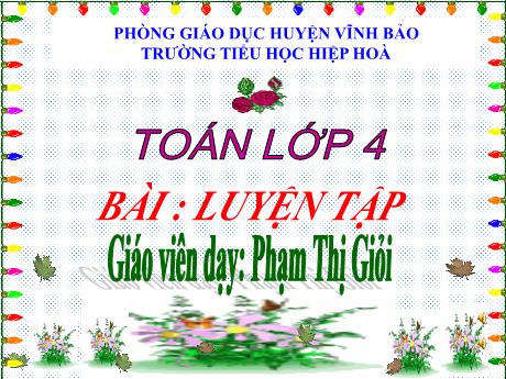 Bài giảng Toán 4 - Bài: Luyện tập - Phạm Thị Giỏi