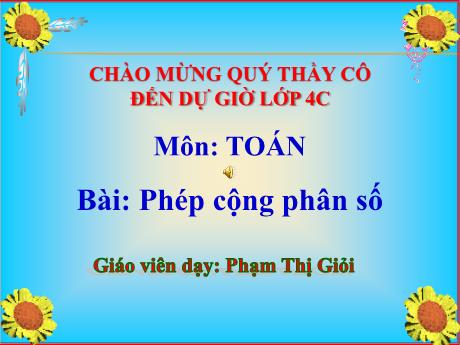 Bài giảng Toán 4 - Bài: Phép cộng phân số - Phạm Thị Giỏi