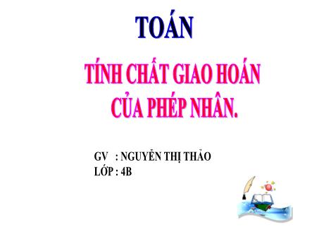 Bài giảng Toán 4 - Bài: Tính chất giao hoán của phép nhân - Nguyễn Thị Thảo