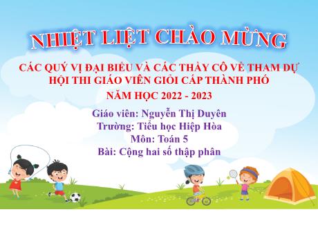 Bài giảng Toán 5 - Bài: Cộng hai số thập phân - Năm học 2022-2023 - Nguyễn Thị Duyên
