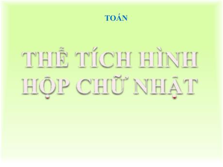 Bài giảng Toán 5 - Bài: Thể tích hình hộp chữ nhật