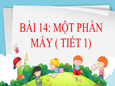 Bài giảng Toán Lớp 3 - Bài 14: Một phần mấy (Tiết 1)