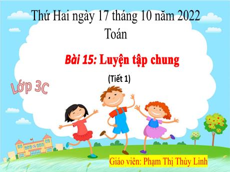 Bài giảng Toán Lớp 3 - Bài 15: Luyện tập chung (Tiết 1) - Năm học 2022-2023 - Phạm Thị Thùy Linh