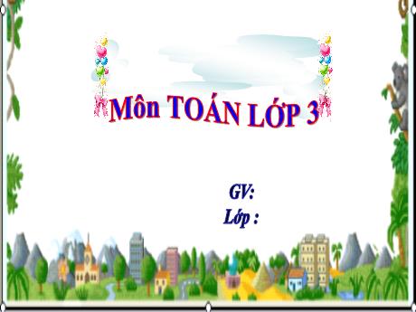 Bài giảng Toán Lớp 3 - Bài: Tìm thành phần trong phép nhân, phép chia (Tiết 2)